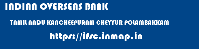 INDIAN OVERSEAS BANK  TAMIL NADU KANCHEEPURAM CHEYYUR POLAMBAKKAM  ifsc code